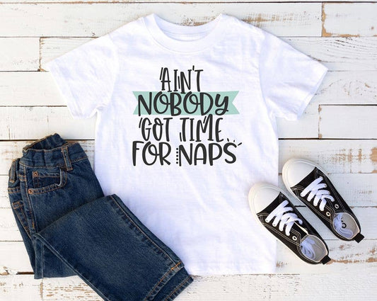 Ain't Nobody Got Time For Naps - Toddler